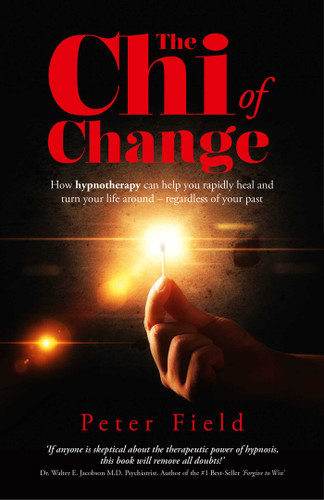 The Chi of Change: How Hypnotherapy Can Help You Heal and Turn your Life Around - Regardless of your Past book cover by Peter Field
