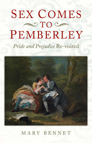Sex Comes to Pemberley: 'Pride and Prejudice' Re-visited book cover by Mary Bennet