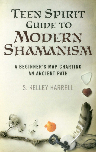 Teen Spirit Guide to Modern Shamanism: A Beginner's Map Charting an Ancient Path book cover by S. Kelley Harrell