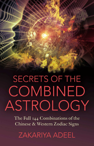 Secrets of the Combined Astrology: The Full 144 Combinations of the Chinese & Western Zodiac Signs book cover by Zakariya Adeel