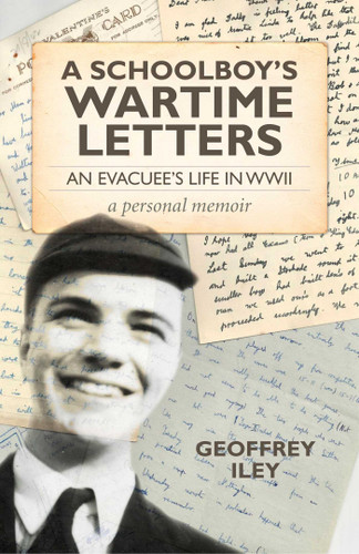 A Schoolboy's Wartime Letters: An Evacuee's Life in WWII — a Personal Memoir book cover by Geoffrey Iley