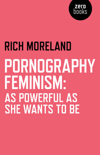 Pornography Feminism: As Powerful as She Wants to Be book cover by Rich Moreland