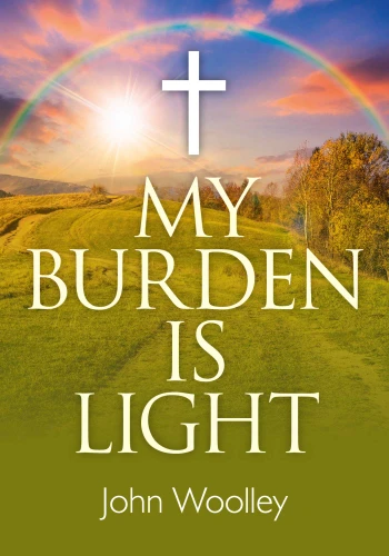 My Burden is Light book cover by John T. Woolley