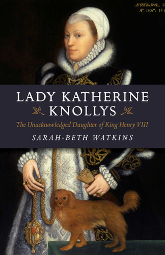 Lady Katherine Knollys: The Unacknowledged Daughter of King Henry VIII book cover by Sarah-Beth Watkins