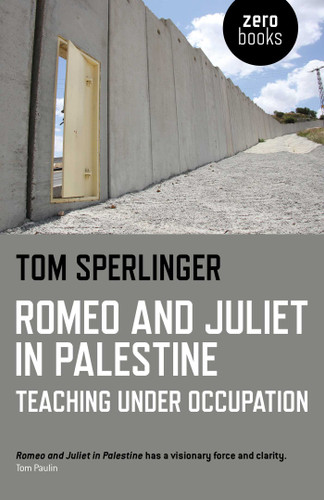 Romeo and Juliet in Palestine: Teaching Under Occupation book cover by Tom Sperlinger