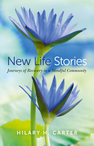 New Life Stories: Journeys of Recovery in a Mindful Community book cover by Hilary H. Carter