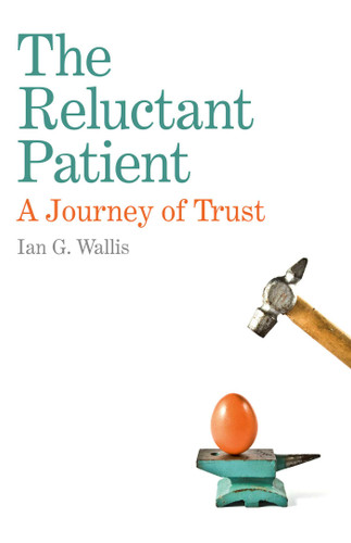 The Reluctant Patient: A Journey of Trust book cover by Ian G. Wallis