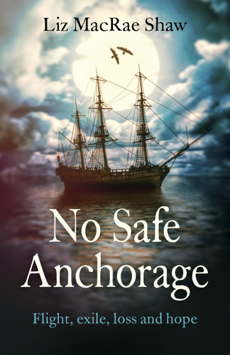 No Safe Anchorage: Flight, Exile, Loss and Hope book cover by Liz MacRae Shaw