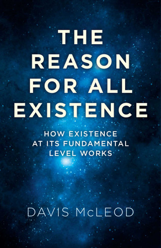 The Reason for all Existence: How Existence At Its Fundamental Level Works book cover by Davis McLeod
