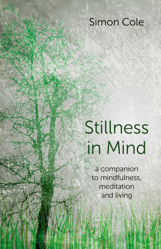 Stillness in Mind: A Companion to Mindfulness, Meditation and Living book cover by Simon Cole