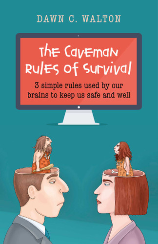 The Caveman Rules of Survival: 3 Simple Rules Used By Our Brains to Keep Us Safe and Well book cover by Dawn C. Walton