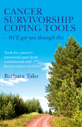 Cancer Survivorship Coping Tools - We'll Get you Through This: Tools for Cancer's Emotional Pain From a Melanoma and Breast Cancer Survivor book cover by Barbara Tako