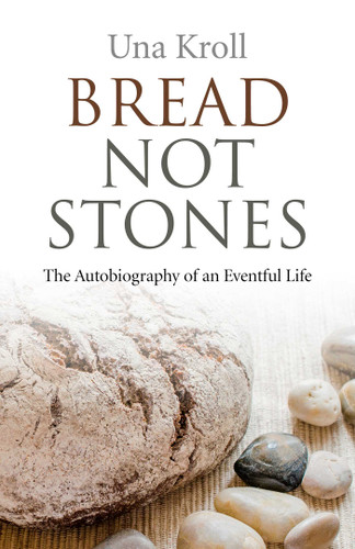 Bread Not Stones: The Autobiography of an Eventful Life book cover by Una Kroll