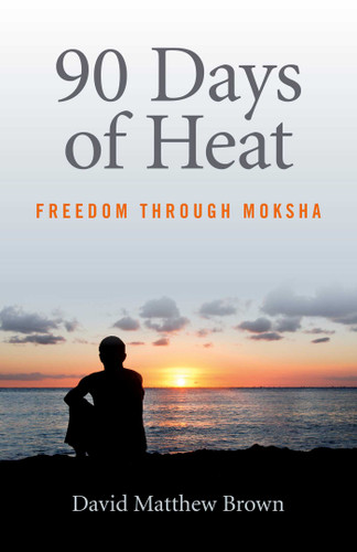 90 Days of Heat: Freedom Through Moksha book cover by David  Matthew Brown