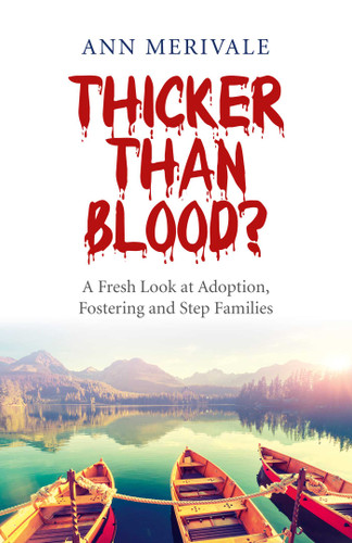 Thicker Than Blood?: A Fresh Look at Adoption, Fostering and Step Families book cover by Ann Merivale