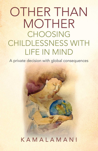 Other Than Mother - Choosing Childlessness with Life in Mind: A Private Decision With Global Consequences book cover by Kamalamani