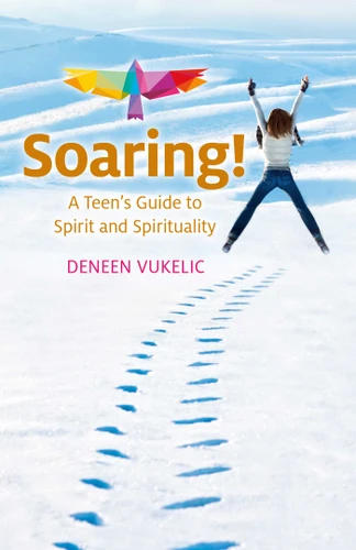Soaring - A Teen's Guide to Spirit and Spirituality book cover by Deneen Vukelic