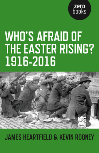 Who's Afraid of the Easter Rising? 1916-2016 book cover by James Heartfield, Kevin Rooney