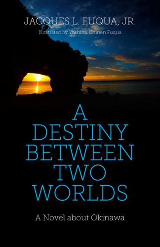 A Destiny Between Two Worlds: A Novel about Okinawa book cover by Jacques L. Fuqua, Jr.