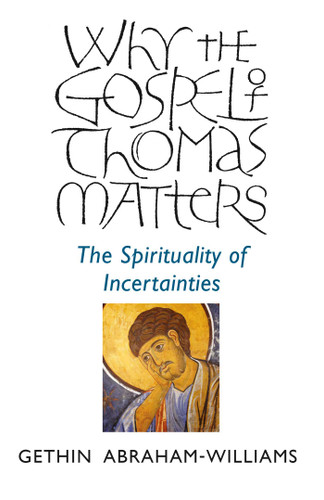 Why the Gospel of Thomas Matters: The Spirituality Of Incertainties book cover by Gethin Abraham-Williams