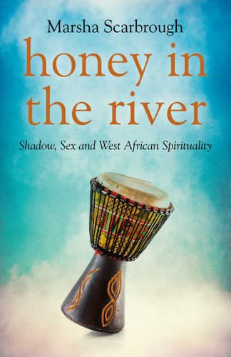 Honey in the River: Shadow, Sex and West African Spirituality book cover by Marsha Scarbrough