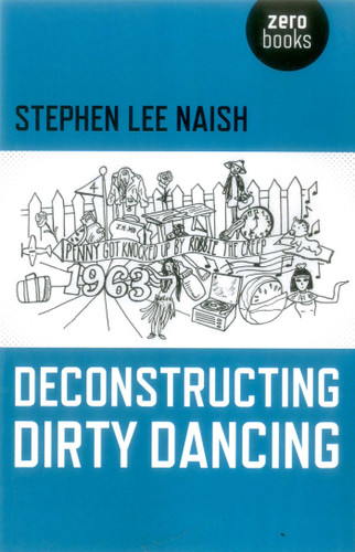 Deconstructing Dirty Dancing book cover by Stephen Lee Naish
