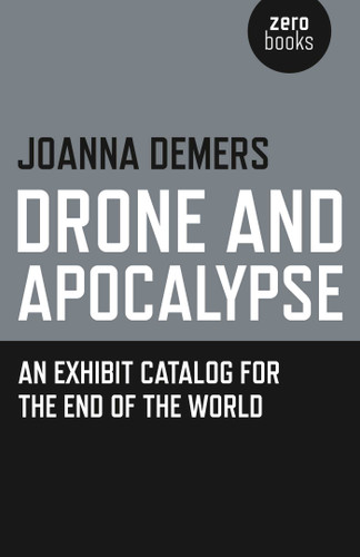 Drone and Apocalypse: An Exhibit Catalog for the End of the World book cover by Joanna Demers
