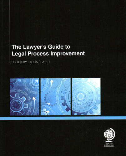 Lawyer's Guide to Legal Process Improvement book cover by Catherine Alman MacDonagh, Kim R Craig, Andrew M Baker, Tim Hanson, Simon Thompson, Robert Millard, Chris Bull, Lann Wasson, Barbara J Boake, Rick  A. Kathuria, Antony Smith, Scott Rechtschaffen, Stephanie Kimbro