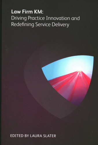 Law Firm KM: Driving Practice Innovation and Redefining Service Delivery book cover by Keith Lipman, Toby Brown, Matt Laws, Harriet Creamer, Patrick Dundas, Chad Ergun, Michael  Dov Nogroski, Scott Rechtschaffen, Fiona Parkinson, Jennifer  P. Keller, David Laud