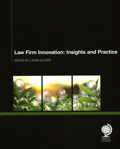 Law Firm Innovation: Insights and Practice book cover by Mark Gould, Arne Gartner, Richard Hinwood, John Knox, Michael Bradley, Adam Billing, Abigail Hunt, Markus Hartung, Darryl Cooke, Karl Chapman