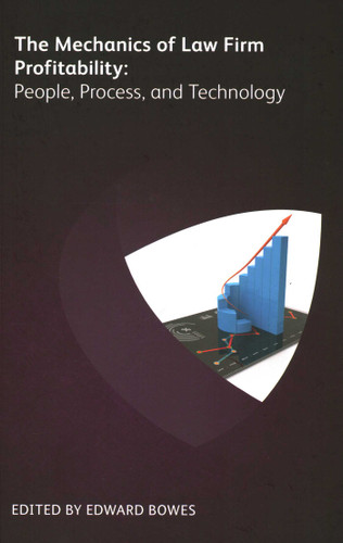 Mechanics of Law Firm Profitability: People, Process, and Technology book cover by Toby Brown, Michael Roster, Jack Bostelman, Chris Boyd, Jim Hassett, Wendy Chang, Timothy B. Corcoran, Anthony Davis, Keith Maziarek, David J. Parnell, James G. Perkins, Steven Petrie, Mark Voigtmann, Tom Snavely, Vanessa Savoie