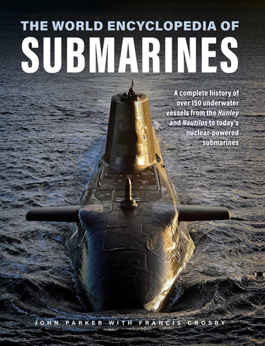 The World Encyclopedia of Submarines: A Complete History of over 150 Underwater Vessels from the Hunley and Nautilus to Today's Nuclear-Powered Submarines (Military Transport) book cover by John Parker, Francis Crosby