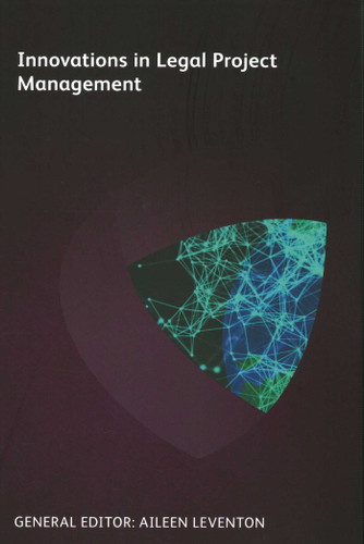 Innovations in Legal Project Management book cover by Meredith Wise Mendes, Randall Brater, Katie Heilman, Byron  S. Kalogerou, Todd Hutchison, Thomas Agostinelli, Dennis J. White, Kathleen Thompson, Kevin Bielawski, Lann Wasson, Sam Davenport, Brian Fanning