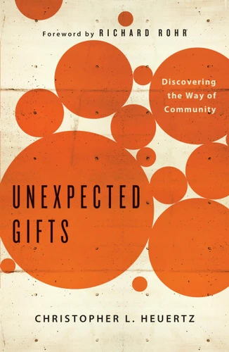Unexpected Gifts: Discovering the Way of Community book cover by Christopher L Heuertz