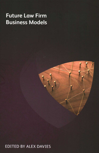 Future Law Firm Business Models book cover by Michael Roster, Patrick J Lamb, Matthew Kellett, Scott Mozarsky, Chris Howell, Robert Millard, Jason Moyse, Rachel Khiara, Rachel Brushfield, Jae Um, Tony Young