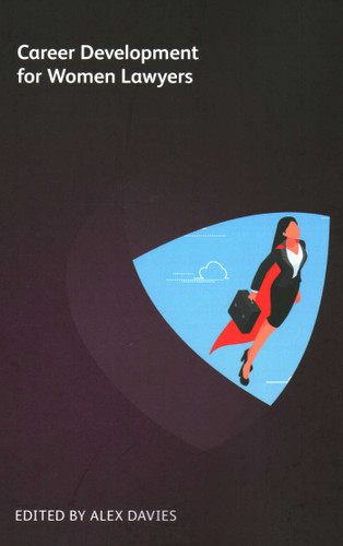 Career Development for Women Lawyers book cover by Bailey Bosch, Rachel Brushfield, Yolanda Cartusciello, Susan Saltonstall Duncan, Rosalie Chamberlain, Debbie Epstein Henry, Joanne Frears, Patricia K. Gillette, Christie Guimond, Clare Harman Clark, Karen Johnson-McKewan, Nika Kabiri, Rachel Khiara, Belinda Lester, Pam Loch, Katherine Thomas, Susan Eandi, Monica Kurnatowska