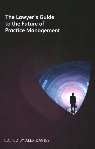 Lawyer's Guide to the Future of Practice Management book cover by Simon Drane, Jennifer Roberts, Robert Millard, Katherine Thomas, Clare Harman Clark, Janvi Patel, Arthur G Greene, Zev  J. Eigen, Christie Guimond, Langdon Morris, Patrick   J McKenna, Michael Roster, Ailish Hogan, Patrick J Lamb, Phyllis Weiss Haserot, Lucinda Troostwyk, Bailey Bosch