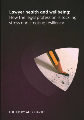Lawyer Health and Wellbeing - How the Legal Profession is Tackling Stress and Creating Resiliency book cover by Bree  Buchanan, Emma Jones, Kate Dodd, Elizabeth Rimmer, Lubna  Gem Arielle, Matt Dean, Kayleigh Leonie, Richard Collier, Paul Bennett, James Pereira