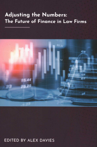 Adjusting the Numbers: The Future of Finance in Law Firms book cover by James D Cotterman, Stuart Dodds, Tim Corcoran, Mary Juetten, Richard Brzakala, Louis Young, Andrew O'Connor, Andy Poole