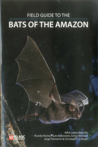 Field Guide to the Bats of the Amazon (Bat Biology and Conservation) book cover by Adria Lopez-Baucells, Ricardo Rocha, Paulo Bobrowiec, Enrico Bernard, Jorge Palmeirim