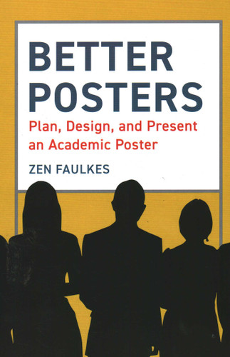 Better Posters: Plan, Design and Present an Academic Poster book cover by Zen Faulkes