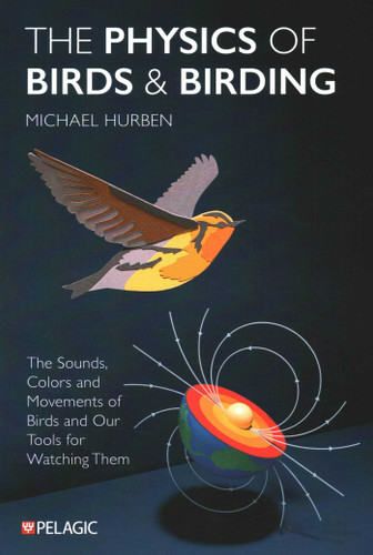 The Physics of Birds and Birding: The Sounds, Colors and Movements of Birds, and Our Tools for Watching Them book cover by Michael Hurben