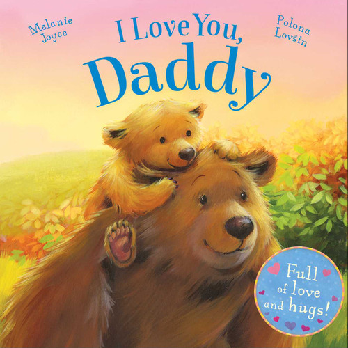 I Love You, Daddy: Full of love and hugs! book cover by Melanie Joyce
