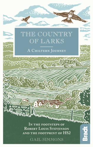 The Country of Larks: A Chiltern Journey in the footsteps of Robert Louis Stevenson and the footprint of HS2 book cover by Gail Simmons
