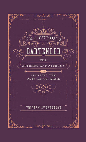 The Curious Bartender: The Artistry & Alchemy of Creating the Perfect Cocktail (The Curious Bartender) book cover by Tristan Stephenson