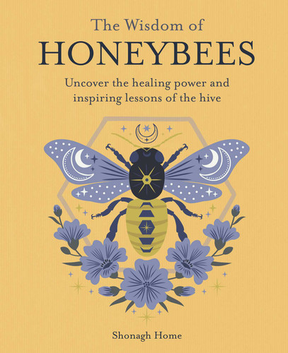 The Wisdom of Honeybees: Uncover the healing power and inspiring lessons of the hive book cover by Shonagh Home