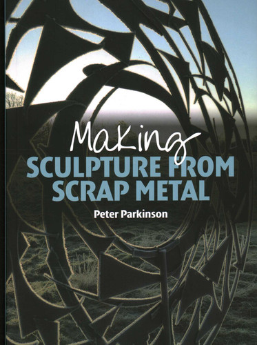 Making Sculpture from Scrap Metal book cover by Peter Parkinson