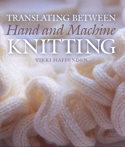 Translating Between Hand and Machine Knitting book cover by Vikki Haffenden