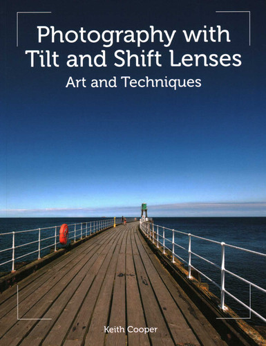 Photography with Tilt and Shift Lenses: Art and Techniques book cover by Keith Cooper