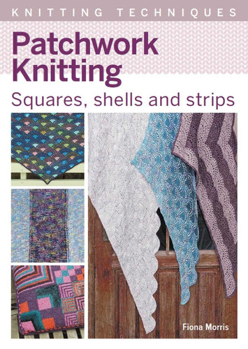 Patchwork Knitting: Squares, Shells and Strips (Knitting Techniques) book cover by Fiona Morris
